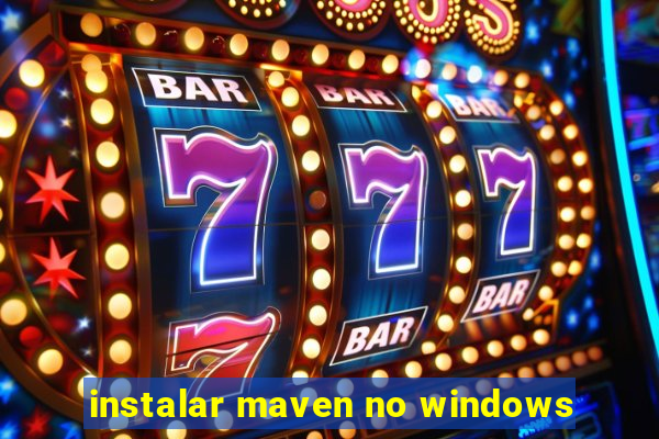 instalar maven no windows